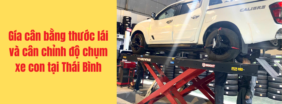 Gía cân bằng thước lái và cân chỉnh độ chụm xe con tại Thái Bình